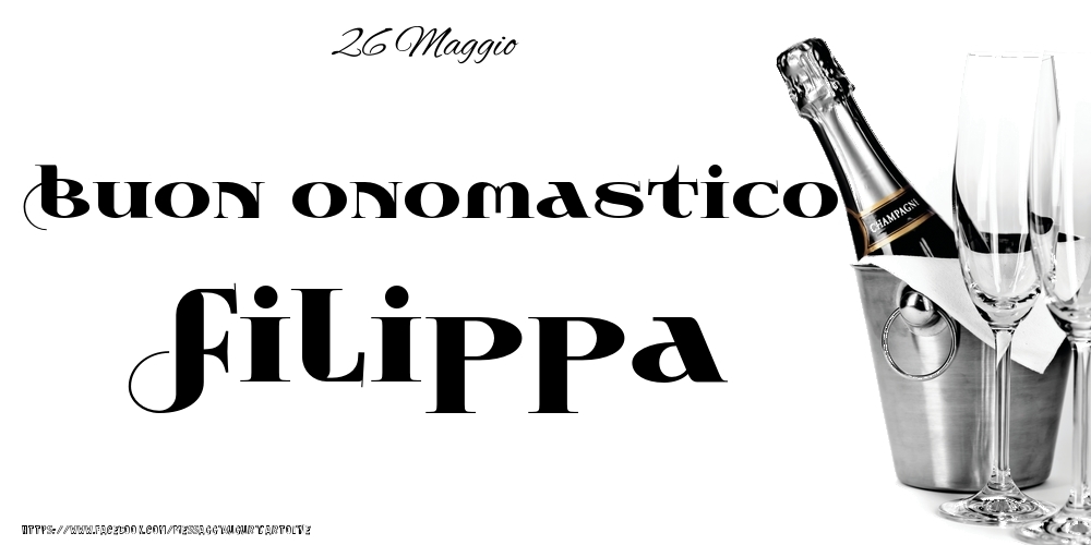 Cartoline di onomastico - Champagne | 26 Maggio - Buon onomastico Filippa!