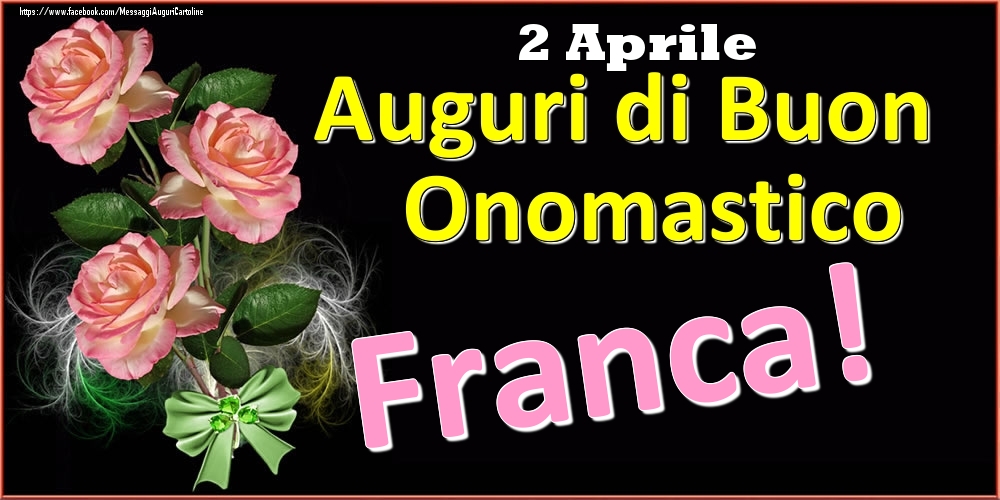  Cartoline di onomastico - Rose | Auguri di Buon Onomastico Franca! - 2 Aprile