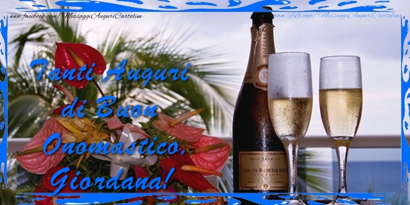 Cartoline di onomastico - Champagne & Fiori & Mazzo Di Fiori | Tanti Auguri di Buon Onomastico Giordana