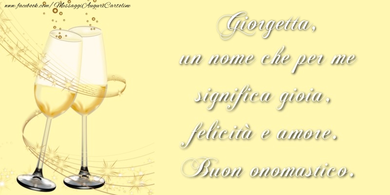 Cartoline di onomastico - Champagne | Giorgetta, un nome che per me significa gioia, felicità e amore. Buon onomastico.