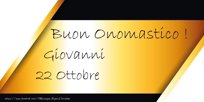 Cartoline di onomastico - Buon Onomastico  Giovanni! 22 Ottobre
