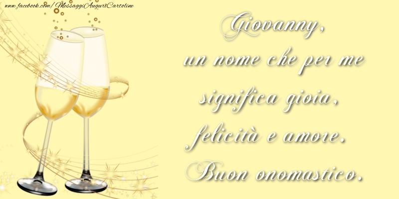 Cartoline di onomastico - Champagne | Giovanny, un nome che per me significa gioia, felicità e amore. Buon onomastico.