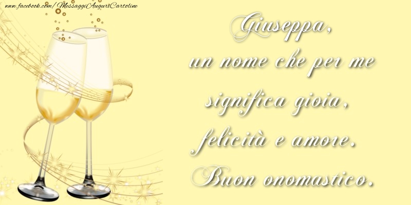  Cartoline di onomastico - Champagne | Giuseppa, un nome che per me significa gioia, felicità e amore. Buon onomastico.