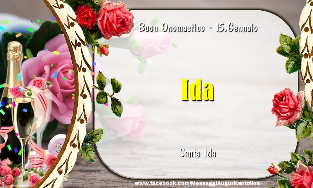 Cartoline di onomastico - Champagne & Fiori | Santa Ida Buon Onomastico, Ida! 15.Gennaio