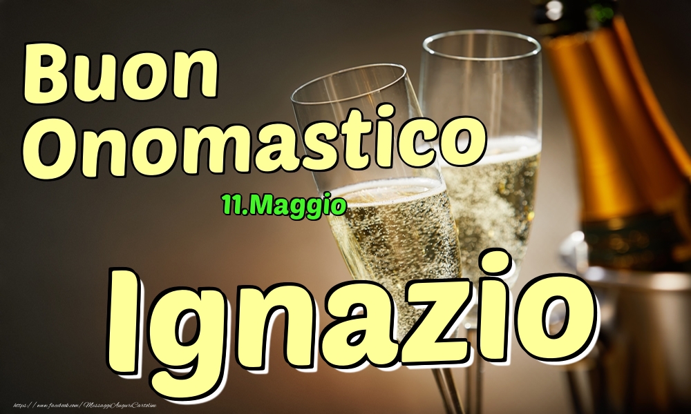  Cartoline di onomastico - Champagne | 11.Maggio - Buon Onomastico Ignazio!