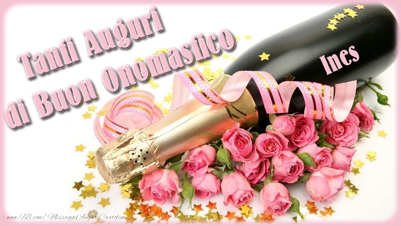  Cartoline di onomastico - Champagne & Fiori & Mazzo Di Fiori & Rose | Tanti Auguri di Buon Onomastico Ines