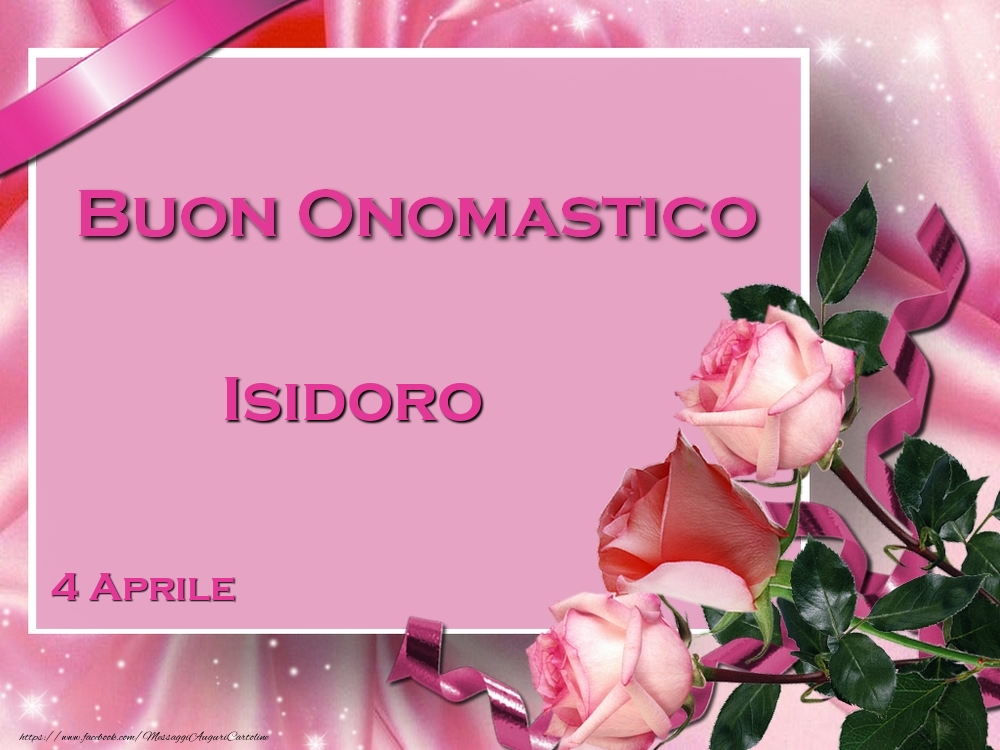 Cartoline di onomastico - Rose | Buon Onomastico Isidoro! 4 Aprile