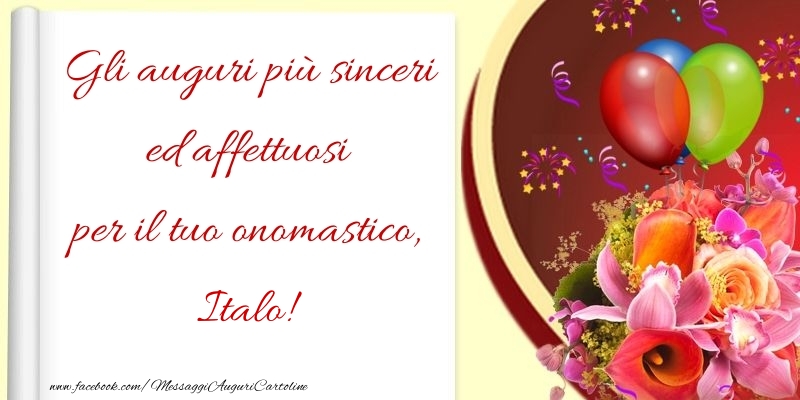  Cartoline di onomastico - Fiori & Palloncini | Gli auguri più sinceri ed affettuosi per il tuo onomastico, Italo