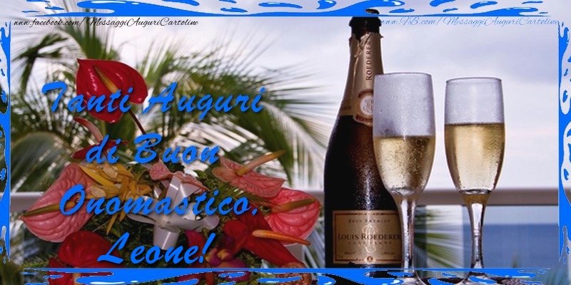 Cartoline di onomastico - Champagne & Fiori & Mazzo Di Fiori | Tanti Auguri di Buon Onomastico Leone