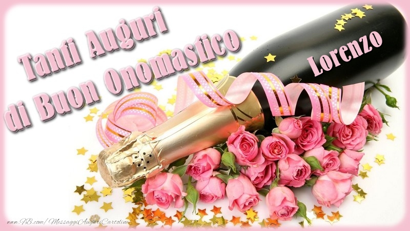  Cartoline di onomastico - Champagne & Fiori & Mazzo Di Fiori & Rose | Tanti Auguri di Buon Onomastico Lorenzo