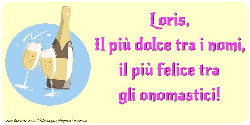 Cartoline di onomastico - Champagne | Il più dolce tra i nomi, il più felice tra gli onomastici! Loris