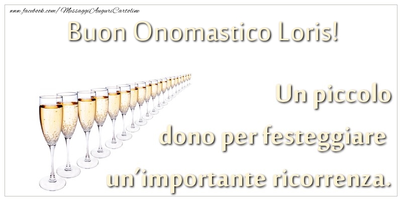 Cartoline di onomastico - Champagne | Un piccolo dono per festeggiare un’importante ricorrenza. Buon onomastico Loris!