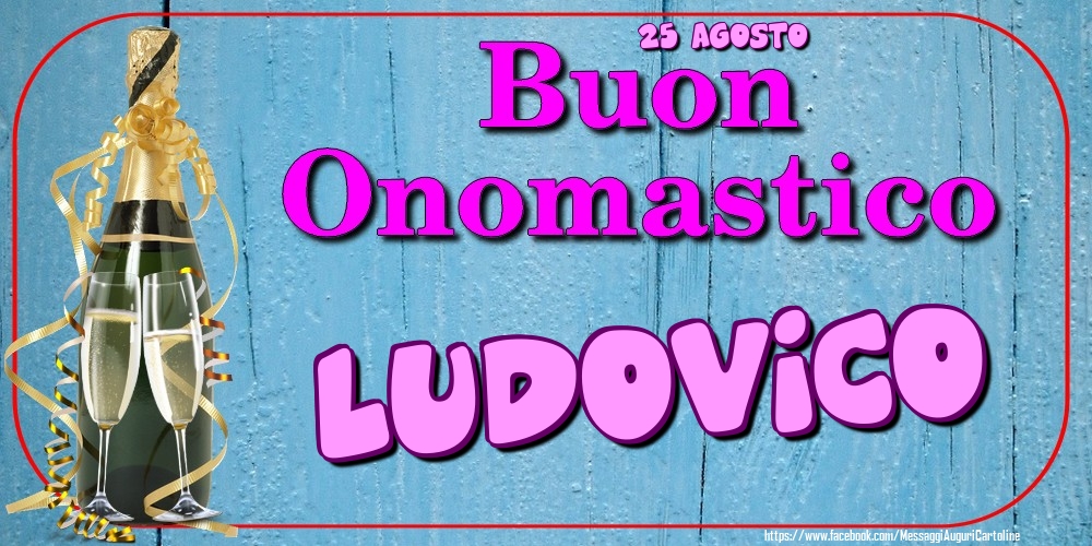 Cartoline di onomastico - 25 Agosto - Buon Onomastico Ludovico!