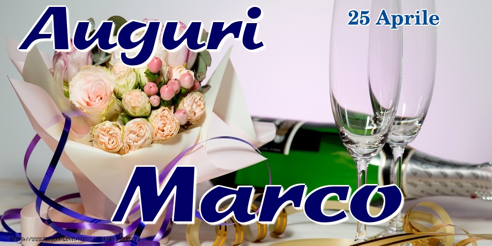  Cartoline di onomastico - Champagne & Fiori | 25 Aprile - Auguri Marco!