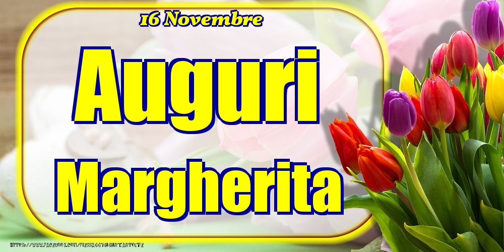Cartoline di onomastico - Fiori | 16 Novembre - Auguri Margherita!