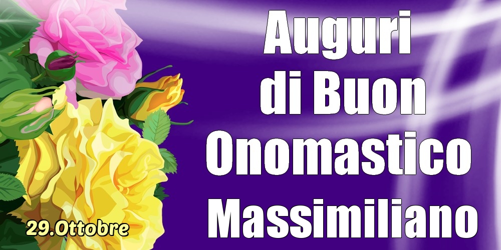 Cartoline di onomastico - 29.Ottobre - La mulți ani de ziua onomastică Massimiliano!