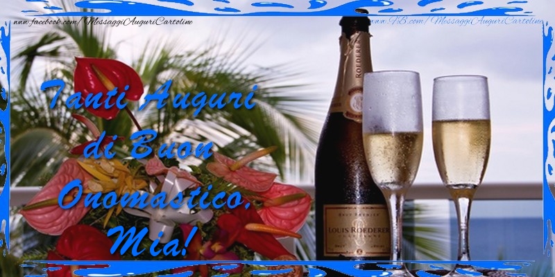  Cartoline di onomastico - Champagne & Fiori & Mazzo Di Fiori | Tanti Auguri di Buon Onomastico Mia