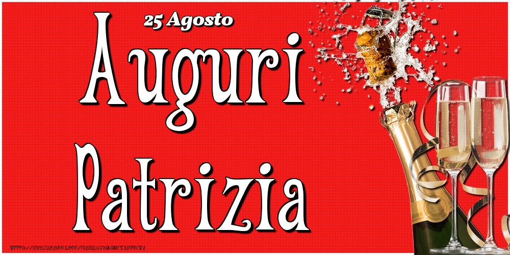  Cartoline di onomastico - Champagne | 25 Agosto - Auguri Patrizia!