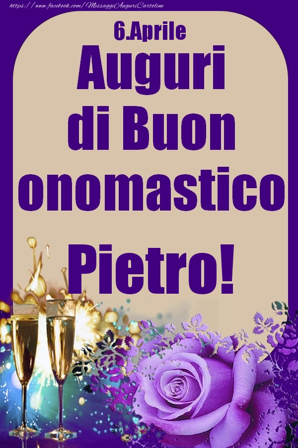 Cartoline di onomastico - Champagne & Rose | 6.Aprile - Auguri di Buon Onomastico  Pietro!