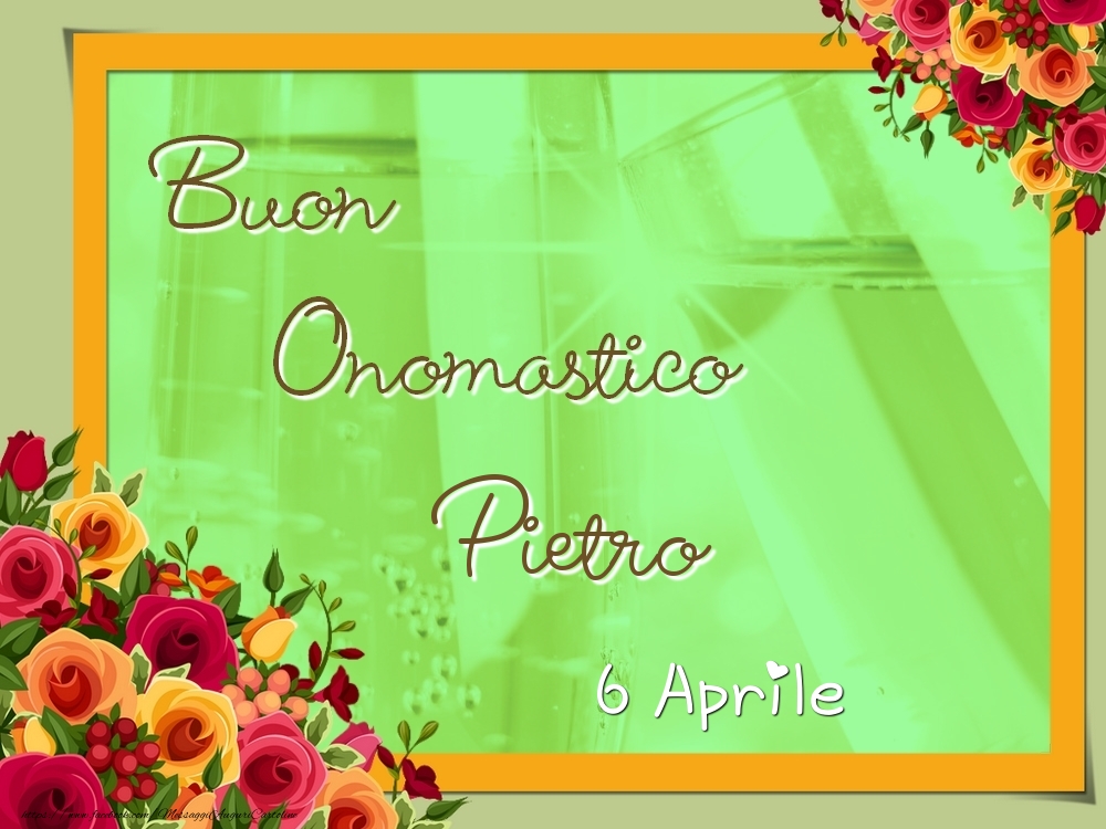 Cartoline di onomastico - Rose | Buon Onomastico, Pietro! 6 Aprile