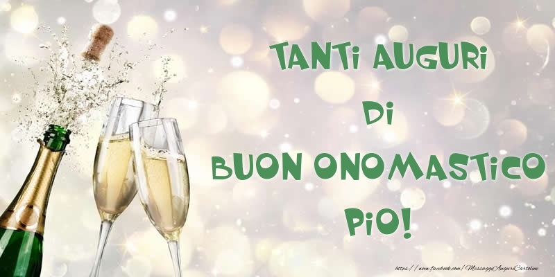 Cartoline di onomastico - Champagne | Tanti Auguri di Buon Onomastico Pio!