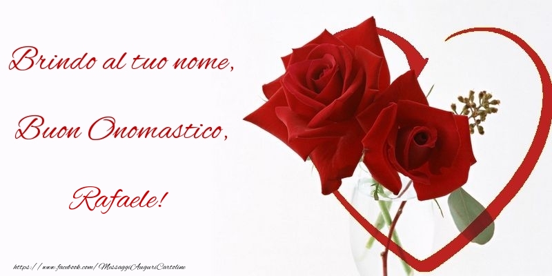 Cartoline di onomastico - Rose | Brindo al tuo nome, Buon Onomastico, Rafaele
