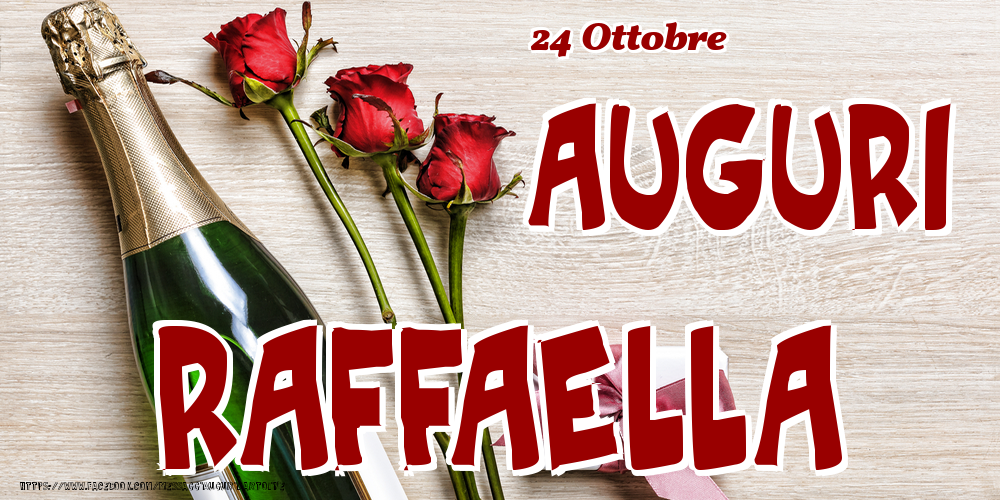  Cartoline di onomastico - Champagne & Fiori | 24 Ottobre - Auguri Raffaella!