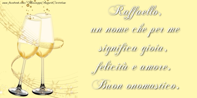 Cartoline di onomastico - Champagne | Raffaello, un nome che per me significa gioia, felicità e amore. Buon onomastico.