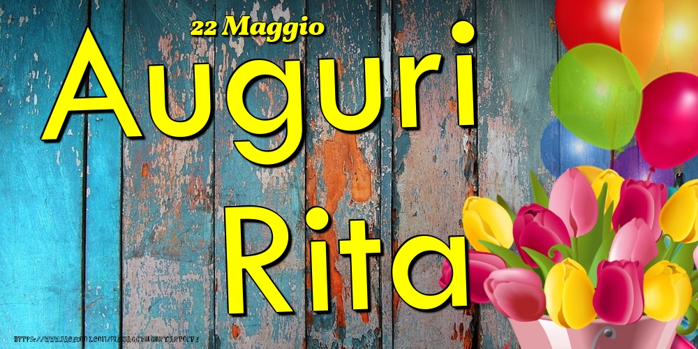  Cartoline di onomastico - Fiori & Palloncini | 22 Maggio - Auguri Rita!