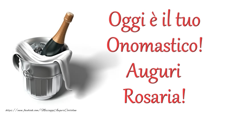 Cartoline di onomastico - Champagne | Oggi e il tuo Onomastico! Auguri Rosaria