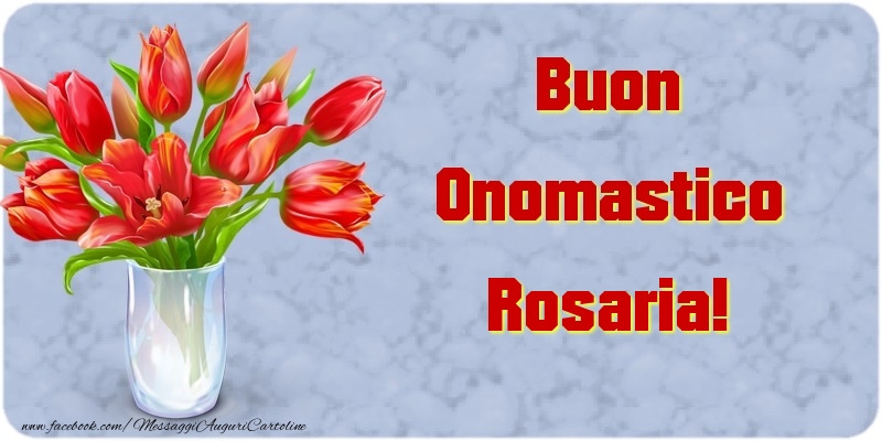 Cartoline di onomastico - Fiori & Mazzo Di Fiori | Buon Onomastico Rosaria