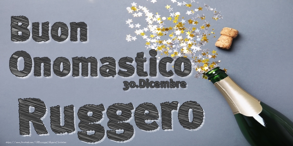  Cartoline di onomastico - Champagne | 30.Dicembre - Buon Onomastico Ruggero!