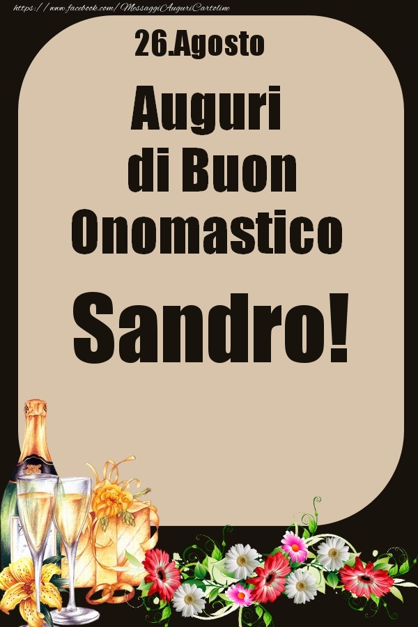  Cartoline di onomastico - Champagne & Fiori | 26.Agosto - Auguri di Buon Onomastico  Sandro!