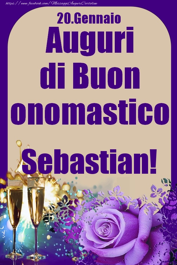 Cartoline di onomastico - Champagne & Rose | 20.Gennaio - Auguri di Buon Onomastico  Sebastian!