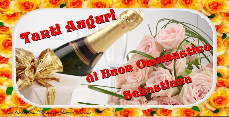 Cartoline di onomastico - Champagne & Fiori & Mazzo Di Fiori & Rose | Buon onomastico, Sebastiana
