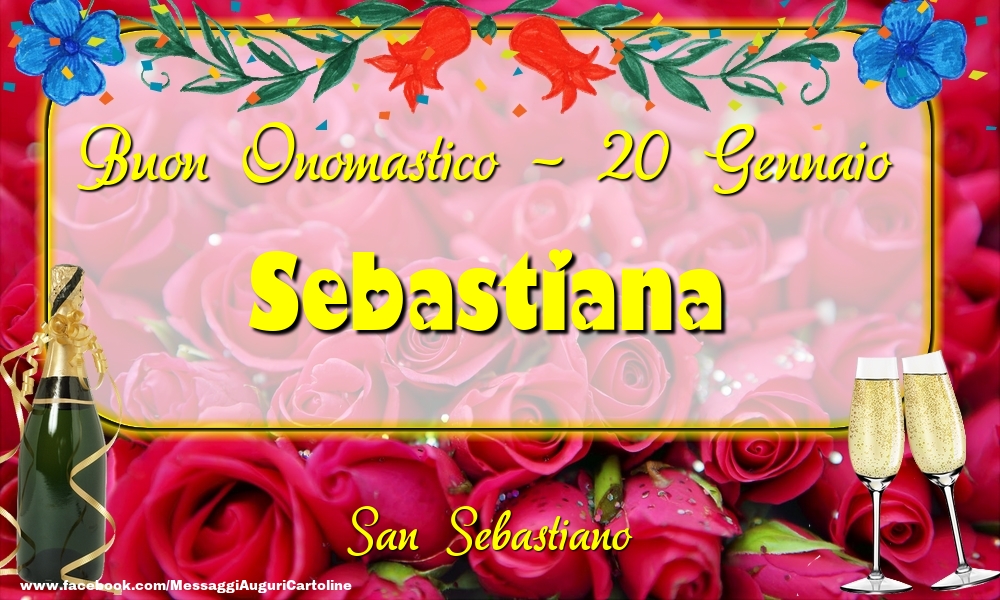 Cartoline di onomastico - Champagne & Rose | San Sebastiano Buon Onomastico, Sebastiana! 20 Gennaio