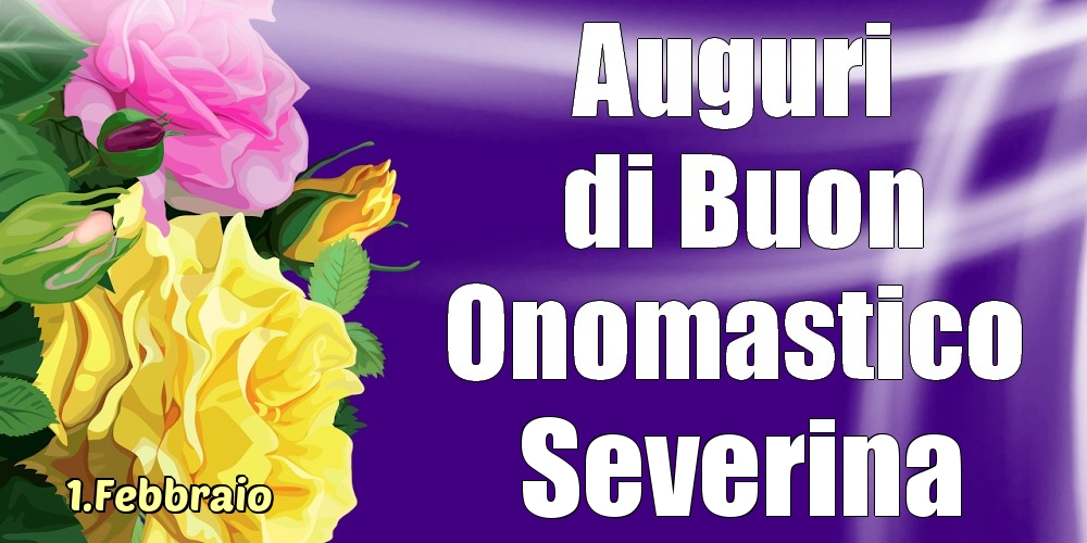 Cartoline di onomastico - Rose | 1.Febbraio - La mulți ani de ziua onomastică Severina!
