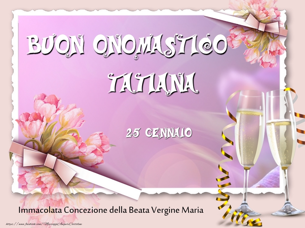  Cartoline di onomastico - Champagne & Fiori | Buon Onomastico, Tatiana! 25 Gennaio