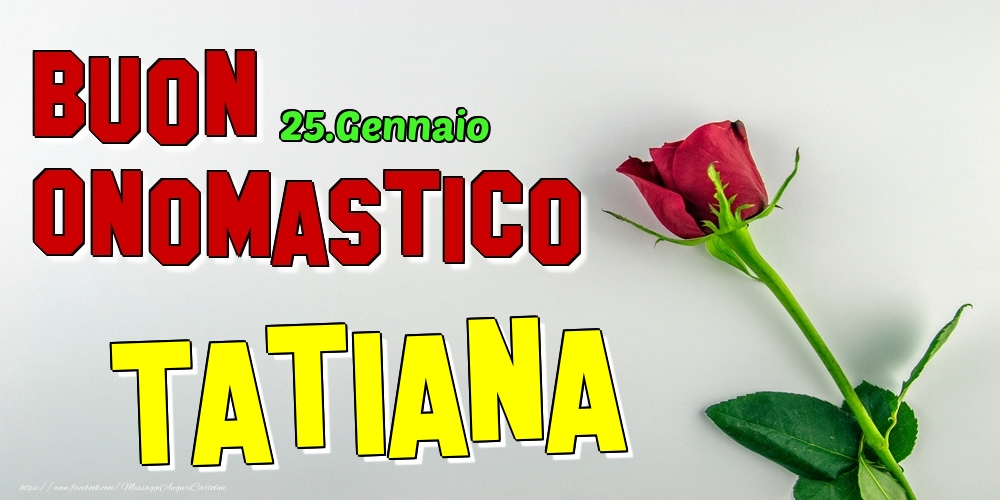  Cartoline di onomastico - Rose | 25.Gennaio - Buon Onomastico Tatiana!