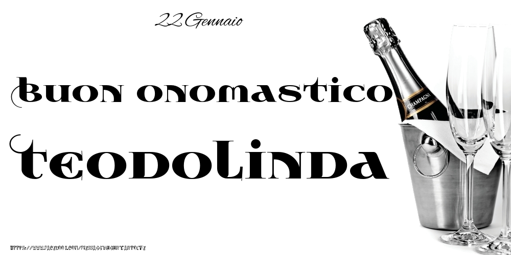  Cartoline di onomastico - Champagne | 22 Gennaio - Buon onomastico Teodolinda!