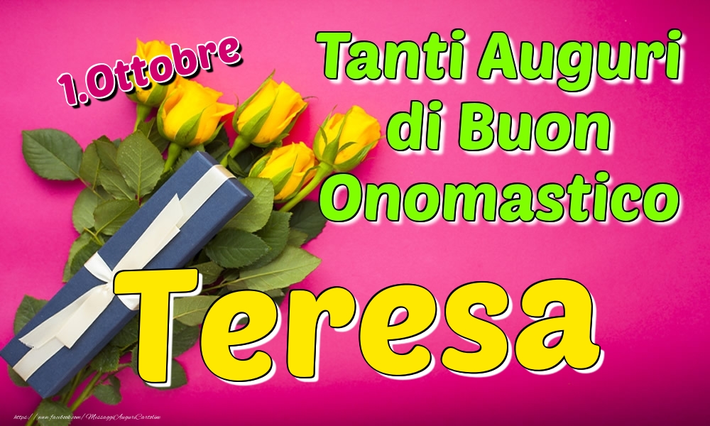 Cartoline di onomastico - Rose | 1.Ottobre - Tanti Auguri di Buon Onomastico Teresa