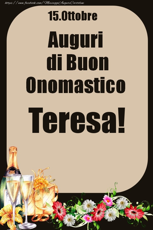 Cartoline di onomastico - Champagne & Fiori | 15.Ottobre - Auguri di Buon Onomastico  Teresa!