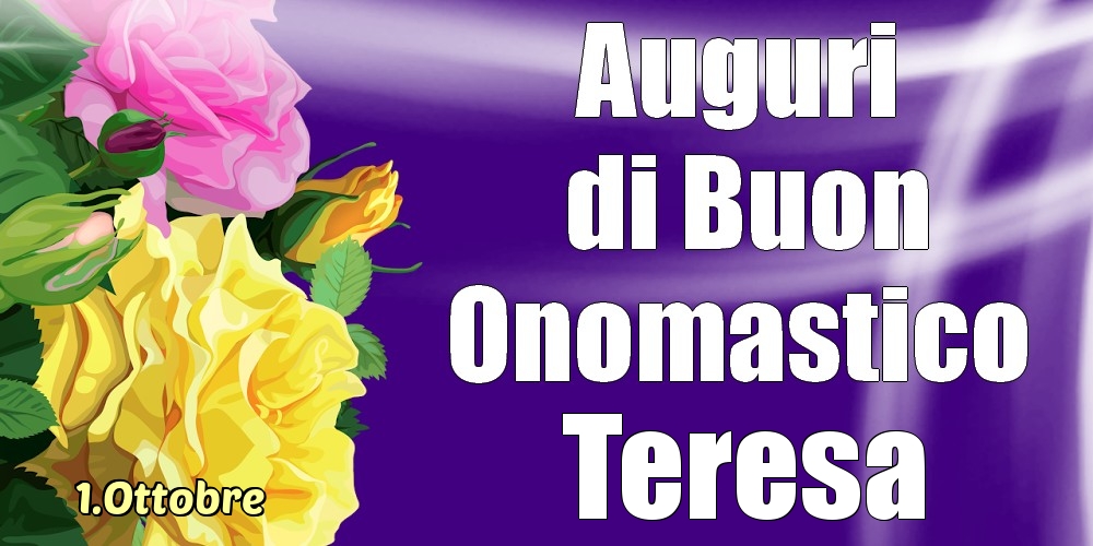 Cartoline di onomastico - Rose | 1.Ottobre - La mulți ani de ziua onomastică Teresa!