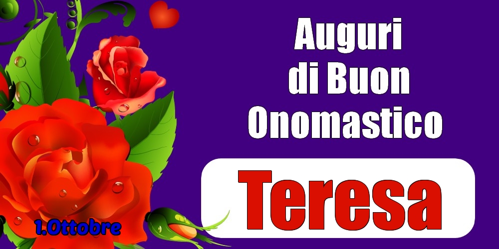 Cartoline di onomastico - Rose | 1.Ottobre - Auguri di Buon Onomastico  Teresa!