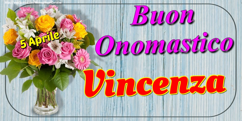 Cartoline di onomastico - Fiori | 5 Aprile - Buon Onomastico Vincenza!