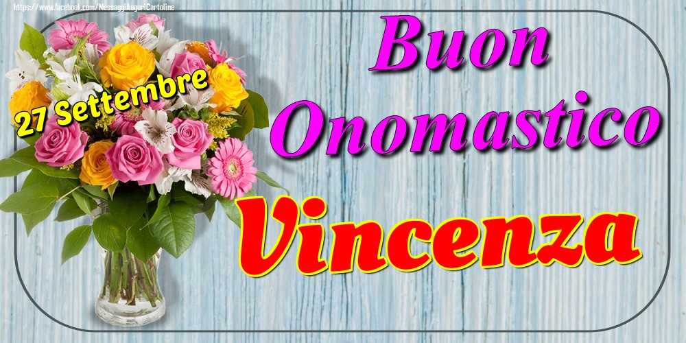 Cartoline di onomastico - Fiori | 27 Settembre - Buon Onomastico Vincenza!