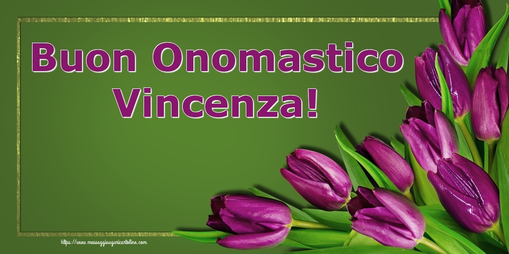 Cartoline di onomastico - Fiori | Buon Onomastico Vincenza!
