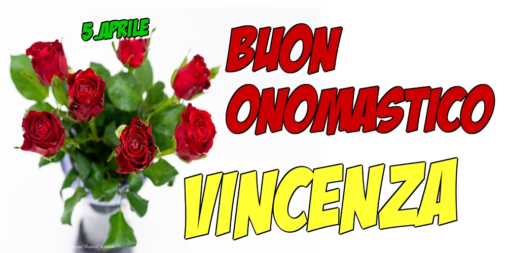 Cartoline di onomastico - Rose | 5.Aprile - Buon Onomastico Vincenza!