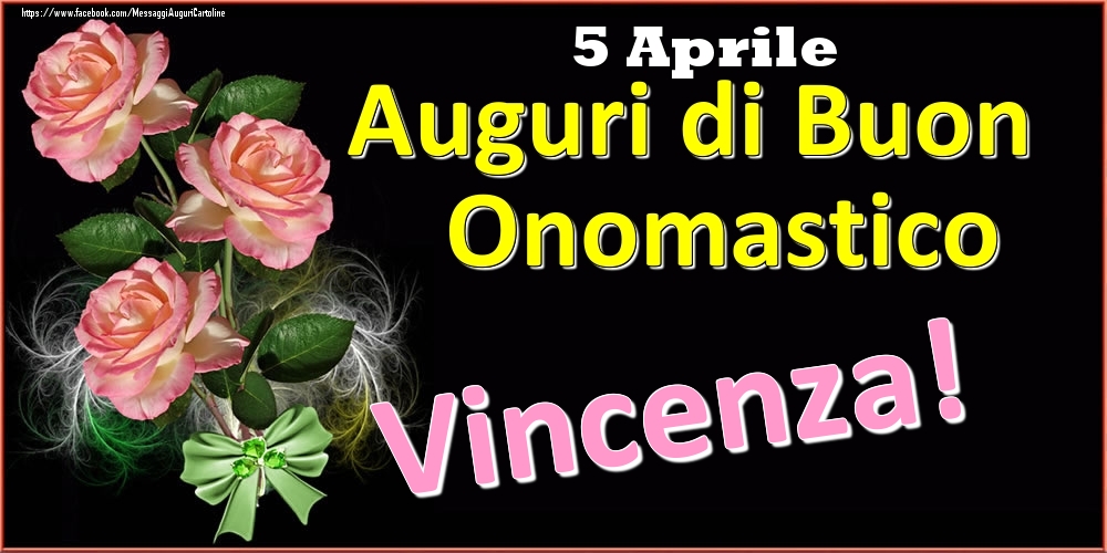 Cartoline di onomastico - Rose | Auguri di Buon Onomastico Vincenza! - 5 Aprile