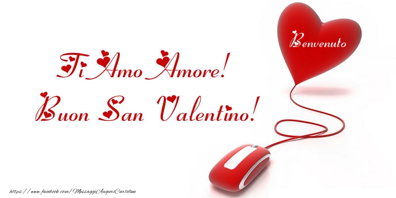  Cartoline di San Valentino -  Il nome nel cuore: Ti Amo Amore! Buon San Valentino Benvenuto!